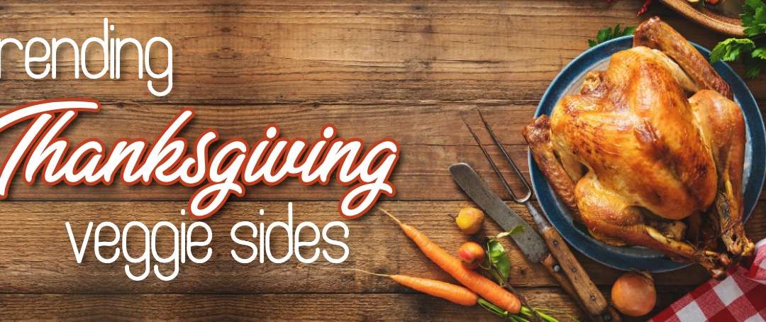 Trending Thanksgiving Veggie Sides